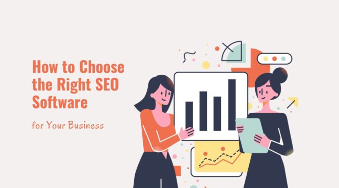 How to Choose the Right SEO Software for Your Business