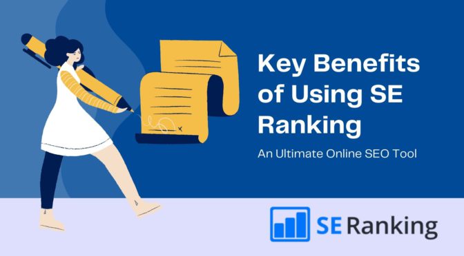 Key Benefits of Using SE Ranking – An Ultimate Online SEO Tool