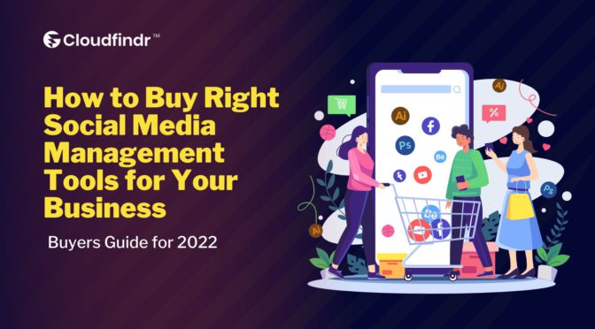 How to Buy Right Social Media Management Tools for Your Business –  Buyers Guide for 2022