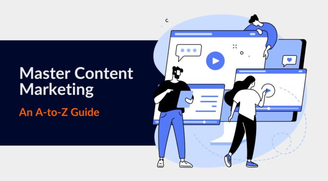 Master Content Marketing: An A-to-Z Guide
