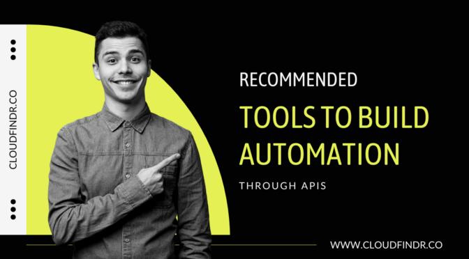 7 Recommended Tools To Build Automation Through APIs