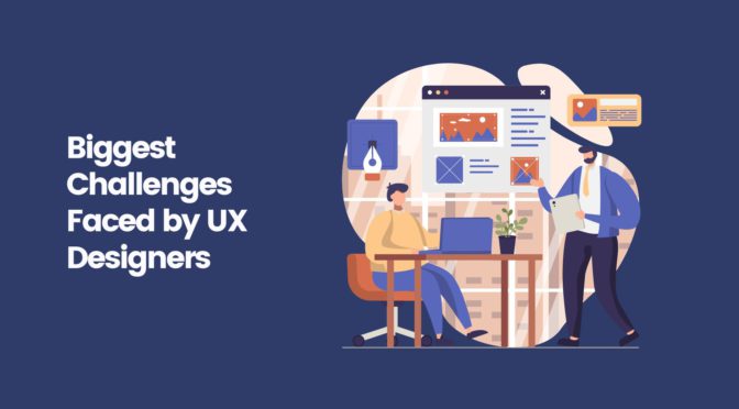 Biggest Challenges Faced by UX Designers