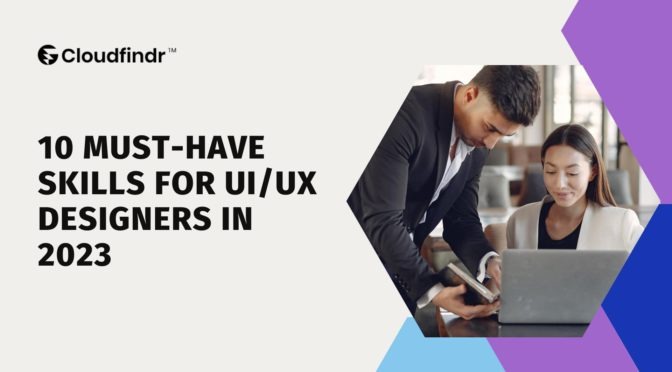 10 Must-Have Skills for UI/UX Designers in 2023