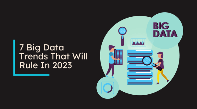 7 Big Data Trends That Will Rule In 2023