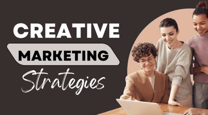 Top Creative Marketing Strategies to Boost Your Business