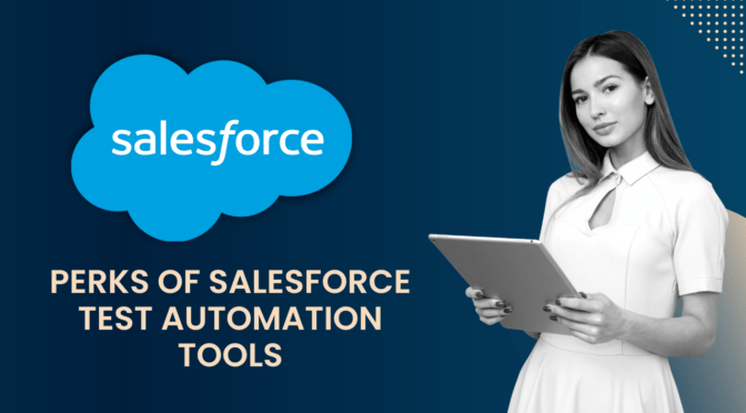 Perks Of Salesforce Test Automation Tools