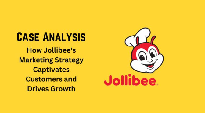 How Jollibee’s Marketing Strategy Captivates Customers and Drives Growth