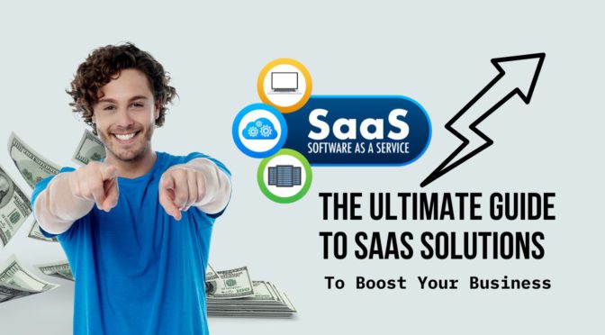 The Ultimate Guide to SaaS Solutions: Boosting Your Business