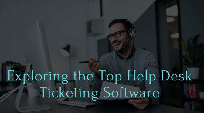 Exploring the Top Help Desk Ticketing Software of 2024: Streamlining Customer Support in the Digital Age
